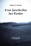 EINE GESCHICHTE DES SANDES: CHAOS di RAPHAEL L. RENARD edito da LIGHTNING SOURCE UK LTD