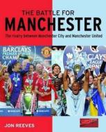 The Battle For Manchester di Jon Reeves edito da New Holland Publishers Ltd