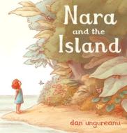 Nara and the Island di Dan Ungureanu edito da Andersen Press Ltd