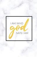 Prayer Journal I Am Who God Says I Am: Gold and Marble Inspirational Bible Verse Notebook For Women and Girls, Christian di Ivy Christian Publishing edito da INDEPENDENTLY PUBLISHED