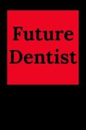 Future Dentist: Blank Lined Journal Notebook (Appreciation Journal for Dentists) di Everyday Journal edito da INDEPENDENTLY PUBLISHED
