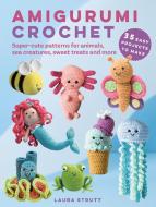 Amigurumi Crochet: 35 Easy Projects To Make di Laura Strutt edito da Ryland, Peters & Small Ltd