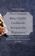 The Ultimate Keto Chaffle Cookbook Recipes For Beginners di Veronica Lang edito da Next Level Publishing LTD