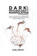Dark Psychology And Manipulation For Beginners di Ripley Carl Ripley edito da Maria Gabriella Tocci