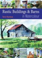 Rustic Buildings and Barns in Watercolour di Terry Harrison edito da Search Press Ltd
