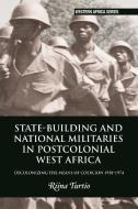 State-building And National Militaries In Postcolonial West Africa di Riina Turtio edito da James Currey
