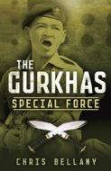 Gurkhas: Special Force di Chris Bellamy edito da John Murray Publishers