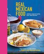Real Mexican Food: Authentic Recipes for Burritos, Tacos, Salsas and More di Ben Gordham, Felipe Fuentes Cruz edito da Ryland Peters & Small