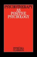 Psychotherapy as Positive Psyc di Clarkson edito da John Wiley & Sons