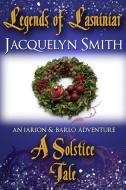 Legends of Lasniniar: A Solstice Tale di Jacquelyn Smith edito da Waywardscribe Press