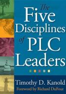 The Five Disciplines of Plc Leaders di Timothy Kanold edito da SOLUTION TREE