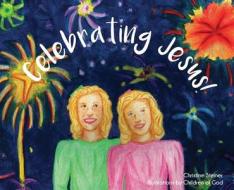 Celebrating Jesus! di CHRISTINE STEINER edito da Lightning Source Uk Ltd