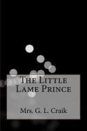 The Little Lame Prince di Mrs G. L. Craik edito da Createspace Independent Publishing Platform