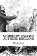 Stories by English Authors: England di Wilkie Collins, Amelia Ann Blanford Edwards, Thomas Hardy edito da Createspace Independent Publishing Platform