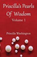 Priscilla's Pearls of Wisdom, Volume 1 di Priscilla B. Washington edito da Createspace Independent Publishing Platform
