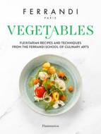 Vegetables: Recipes and Techniques from the Ferrandi School of Culinary Arts di Ferrandi Paris edito da FLAMMARION