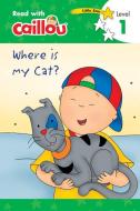 Caillou: Where Is My Cat? - Read with Caillou, Level 1 edito da CAILLOU