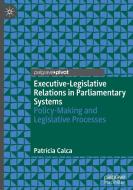Executive-Legislative Relations In Parliamentary Systems di Patricia Calca edito da Springer Nature Switzerland AG