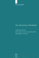 The Pluralistic Halakhah: Legal Innovations in the Late Second Commonwealth and Rabbinic Periods di Paul Heger edito da Walter de Gruyter