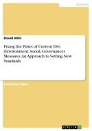 Fixing the Flaws of Current ESG (Environment, Social, Governance) Measures. An Approach to Setting New Standards di David Höhl edito da GRIN Verlag
