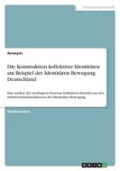 Die Konstruktion kollektiver Identitäten am Beispiel der Identitären Bewegung Deutschland di Anonymous edito da GRIN Verlag