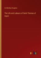 The Life and Labours of Saint Thomas of Aquin di Archbishop Vaughan edito da Outlook Verlag