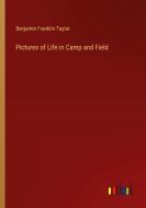Pictures of Life in Camp and Field di Benjamin Franklin Taylor edito da Outlook Verlag