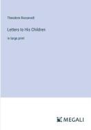 Letters to His Children di Theodore Roosevelt edito da Megali Verlag