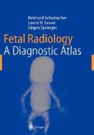 Fetal Radiology: A Diagnostic Atlas di Reinhard Schumacher, Laurie H. Seaver, Jnrgen Spranger edito da Springer