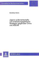 Japans außenwirtschafts- und entwicklungspolitische Strategien gegenüber China und ASEAN di Dorothea Siems edito da Lang, Peter GmbH