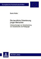 Die berufliche Orientierung junger Menschen di Beata Walter edito da Lang, Peter GmbH