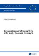 Der europäische verfahrensrechtliche ordre public - Inhalt und Begrenzung di Julia Felicitas Jüngst edito da Lang, Peter GmbH