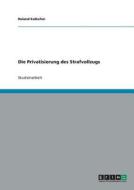 Die Privatisierung Des Strafvollzugs di Roland Kalkofen edito da Grin Verlag