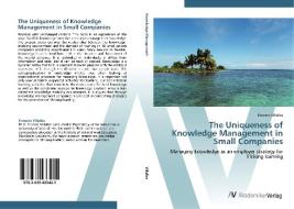 The Uniqueness of Knowledge Management in Small Companies di Ernesto Villalba edito da AV Akademikerverlag