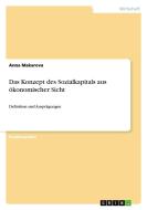 Das Konzept des Sozialkapitals aus ökonomischer Sicht di Anna Makarova edito da GRIN Publishing