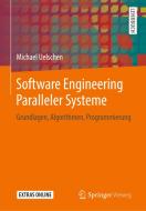 Software Engineering Paralleler Systeme di Michael Uelschen edito da Springer-Verlag GmbH