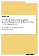 Vom Mitarbeiter zur Führungskraft. Herausforderungen sowie die Bereitstellung von Lösungsansätzen di Jan Döring edito da GRIN Verlag