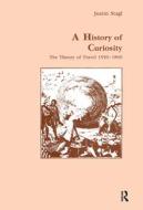 A History of Curiosity: The Theory of Travel-1550-1800 di Justin Stagl, Stagl Justin edito da Routledge