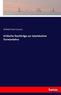 Kritische Nachträge zur lateinischen Formenlehre di Wilhelm Paul Corssen edito da hansebooks