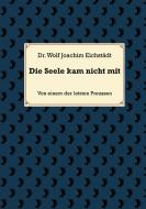 Die Seele kam nicht mit di Wolf Joachim Eichstädt edito da Books on Demand