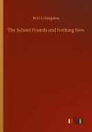 The School Friends and Nothing New di W. H. G Kingston edito da Outlook Verlag