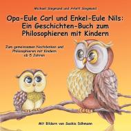 Opa-Eule Carl und Enkel-Eule Nils: Ein Geschichten-Buch zum Philosophieren mit Kindern di Michael Siegmund, Arlett Siegmund edito da Books on Demand