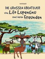 Die grossen Abenteuer von Lilo Lupengnu und ihren Freunden di Rob Böcker edito da Books on Demand