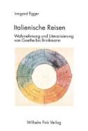 Italienische Reisen di Irmgard Egger edito da Fink Wilhelm GmbH + Co.KG