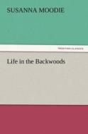 Life in the Backwoods di Susanna Moodie edito da tredition GmbH