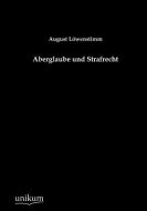 Aberglaube und Strafrecht di August Löwenstimm edito da UNIKUM