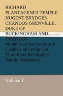 Memoirs of the Courts and Cabinets of George the Third From the Original Family Documents, Volume 1 di Richard Plantagenet Temple Nugent Brydges Chandos Grenville Buckingham and Chandos edito da TREDITION CLASSICS