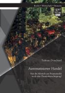 Automatisierter Handel. Hat der Mensch am Finanzmarkt noch eine Daseinsberechtigung? di Tobias Drechsel edito da Igel Verlag