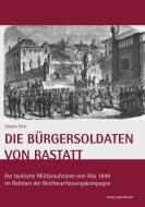 Die Bürgersoldaten von Rastatt di Jürgen Dick edito da Regionalkultur Verlag Gmb