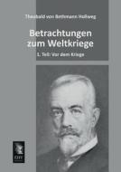 Betrachtungen zum Weltkriege di Theobald von Bethmann Hollweg edito da EHV-History